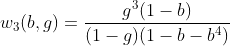 [latex]w_3(b,g) = \frac{g^3(1-b)}{(1-g)(1-b - b^4)}[/latex]